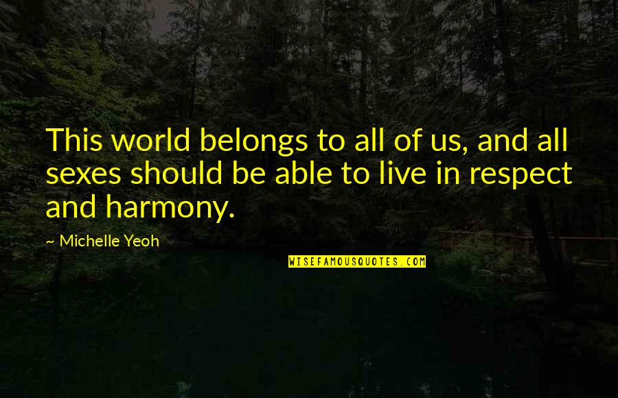 Harmony In This World Quotes By Michelle Yeoh: This world belongs to all of us, and