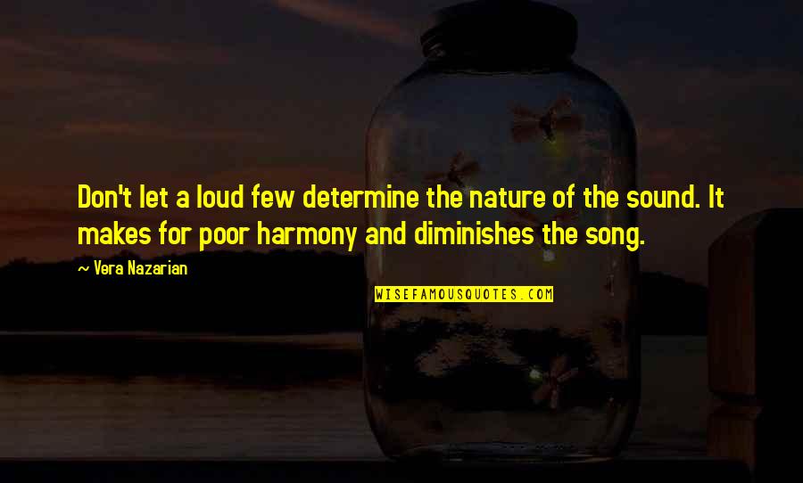Harmony Song Quotes By Vera Nazarian: Don't let a loud few determine the nature Harmony Song Quotes By Vera Nazarian: Don't let a loud few determine the nature