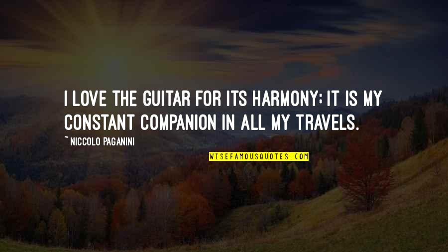 Harmony With Love Quotes By Niccolo Paganini: I love the guitar for its harmony; it Harmony With Love Quotes By Niccolo Paganini: I love the guitar for its harmony; it