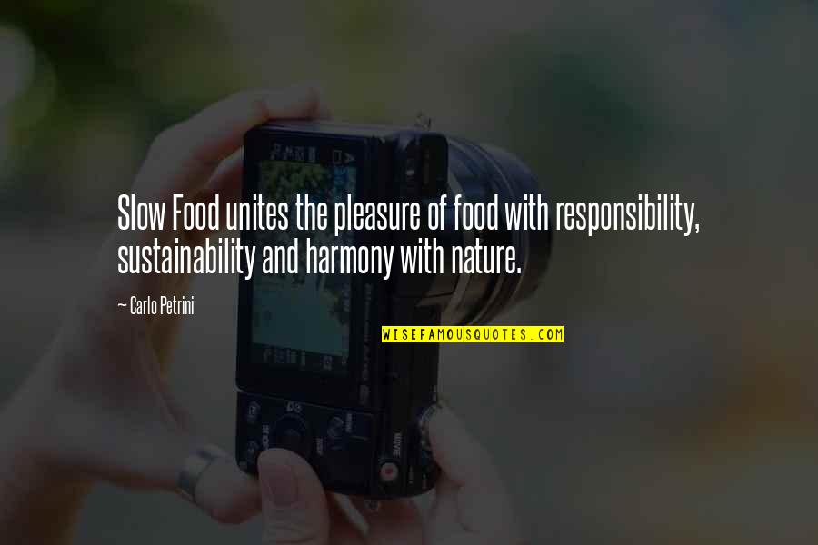 Harmony With Nature Quotes By Carlo Petrini: Slow Food unites the pleasure of food with Harmony With Nature Quotes By Carlo Petrini: Slow Food unites the pleasure of food with