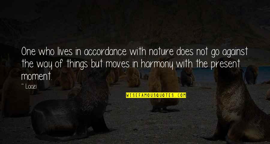 Harmony With Nature Quotes By Laozi: One who lives in accordance with nature does Harmony With Nature Quotes By Laozi: One who lives in accordance with nature does