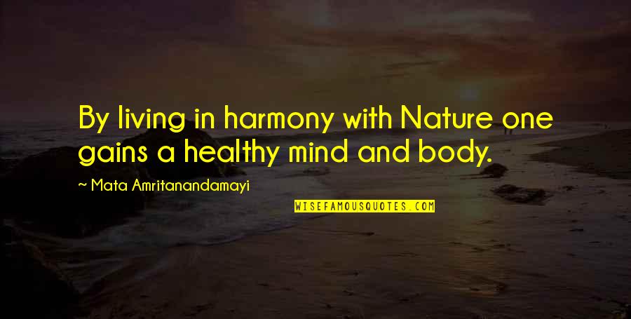 Harmony With Nature Quotes By Mata Amritanandamayi: By living in harmony with Nature one gains Harmony With Nature Quotes By Mata Amritanandamayi: By living in harmony with Nature one gains