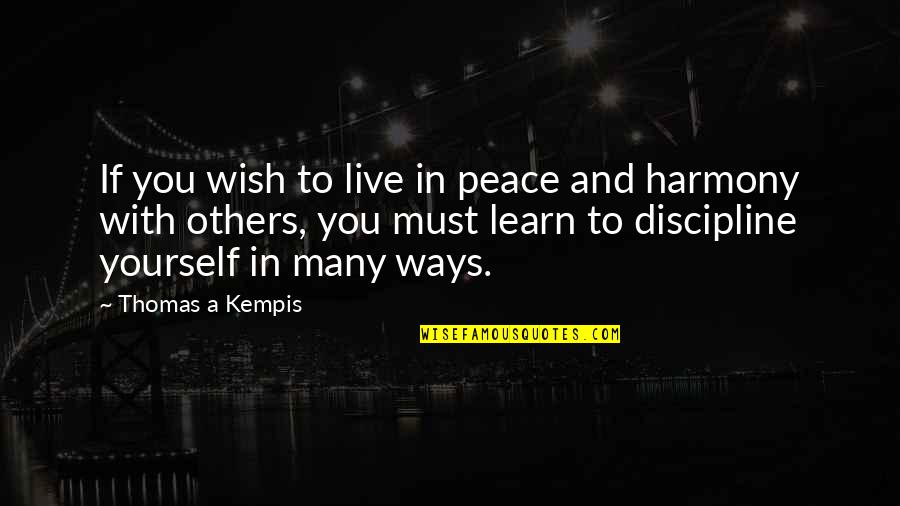 Harmony With Yourself Quotes By Thomas A Kempis: If you wish to live in peace and