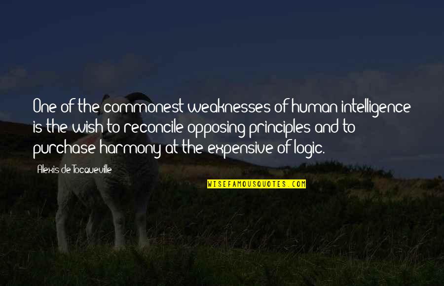 Harmony's Quotes By Alexis De Tocqueville: One of the commonest weaknesses of human intelligence