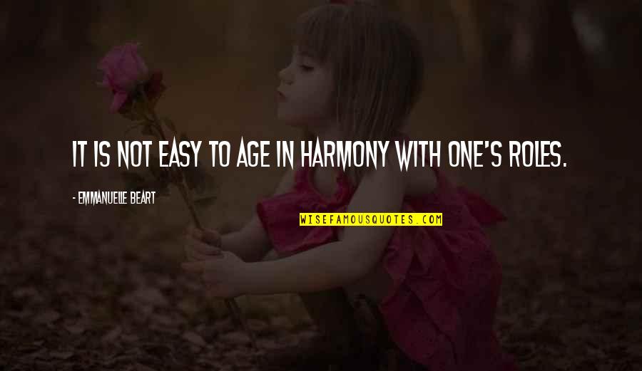 Harmony's Quotes By Emmanuelle Beart: It is not easy to age in harmony Harmony's Quotes By Emmanuelle Beart: It is not easy to age in harmony