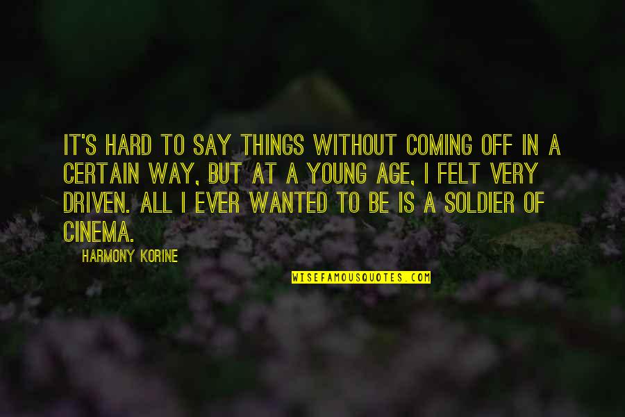 Harmony's Quotes By Harmony Korine: It's hard to say things without coming off Harmony's Quotes By Harmony Korine: It's hard to say things without coming off