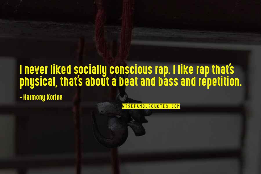 Harmony's Quotes By Harmony Korine: I never liked socially conscious rap. I like