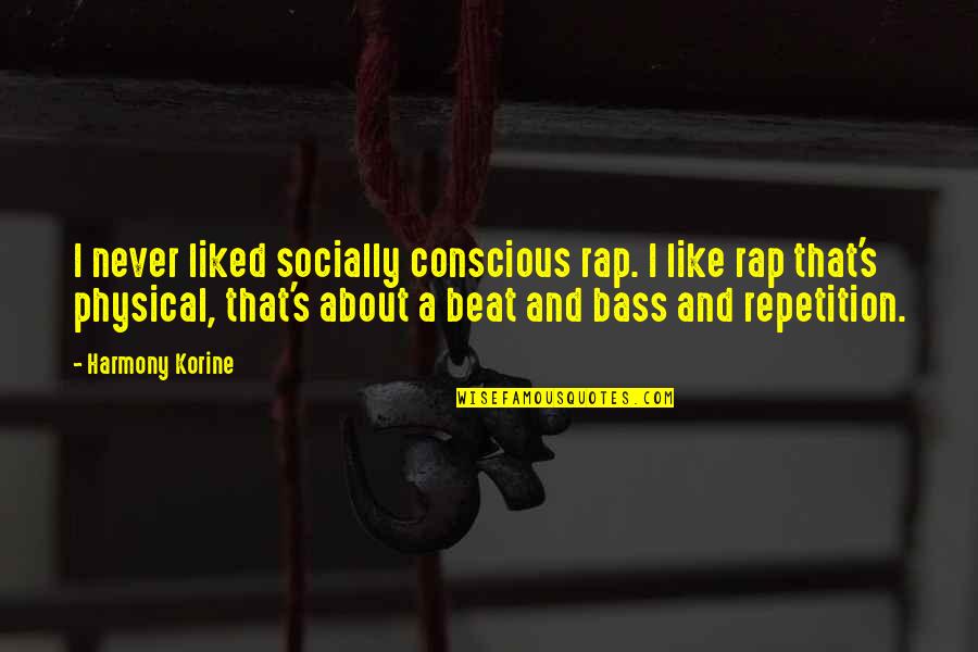 Harmony's Quotes By Harmony Korine: I never liked socially conscious rap. I like Harmony's Quotes By Harmony Korine: I never liked socially conscious rap. I like