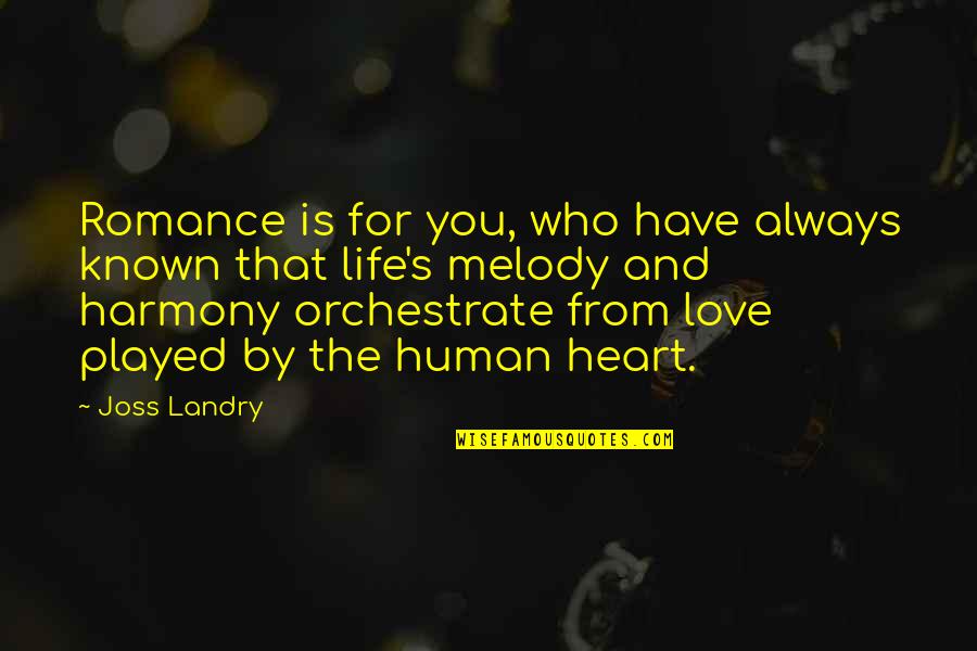 Harmony's Quotes By Joss Landry: Romance is for you, who have always known Harmony's Quotes By Joss Landry: Romance is for you, who have always known
