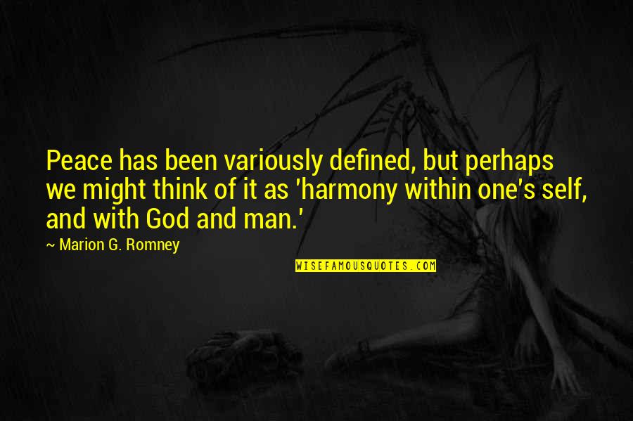 Harmony's Quotes By Marion G. Romney: Peace has been variously defined, but perhaps we Harmony's Quotes By Marion G. Romney: Peace has been variously defined, but perhaps we