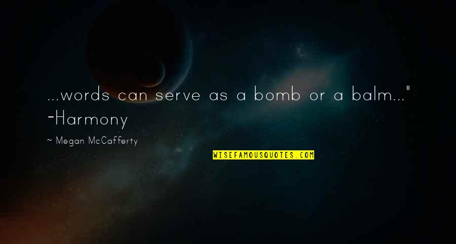 Harmony's Quotes By Megan McCafferty: ...words can serve as a bomb or a Harmony's Quotes By Megan McCafferty: ...words can serve as a bomb or a