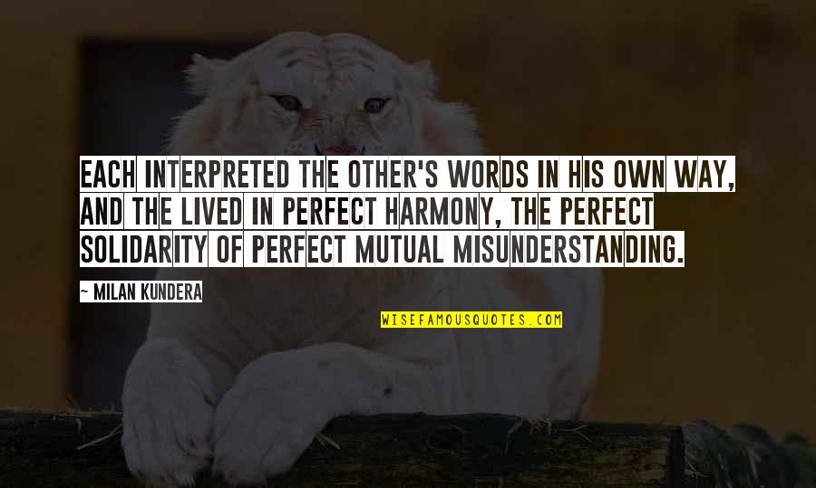 Harmony's Quotes By Milan Kundera: Each interpreted the other's words in his own