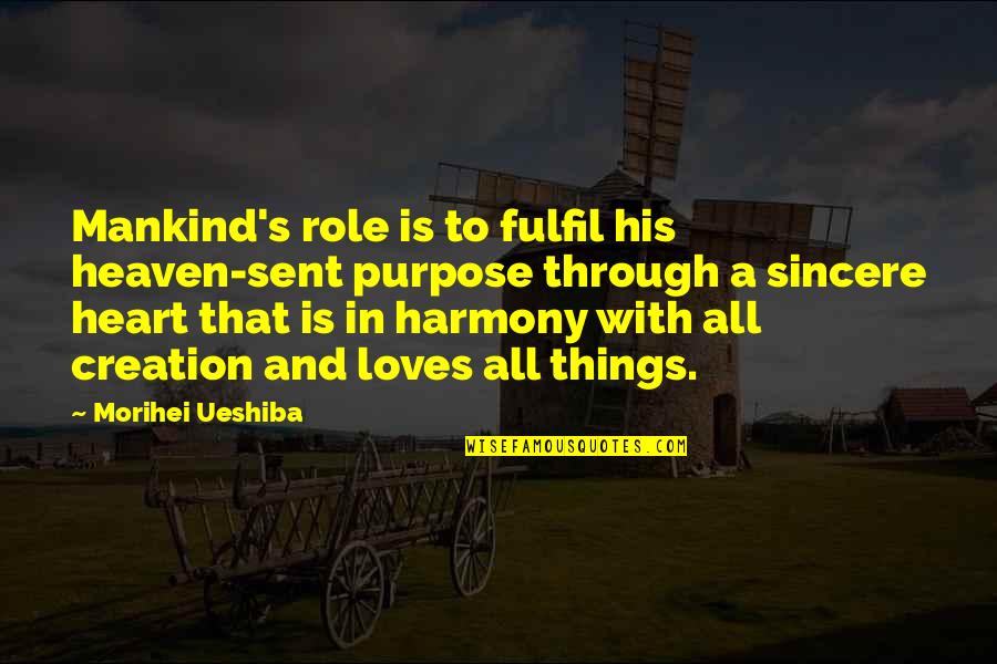 Harmony's Quotes By Morihei Ueshiba: Mankind's role is to fulfil his heaven-sent purpose