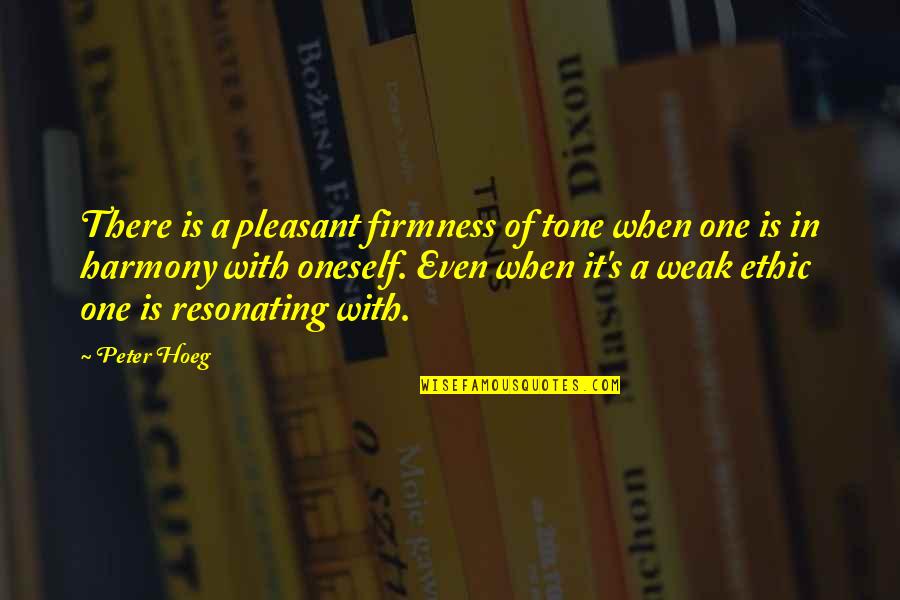 Harmony's Quotes By Peter Hoeg: There is a pleasant firmness of tone when Harmony's Quotes By Peter Hoeg: There is a pleasant firmness of tone when