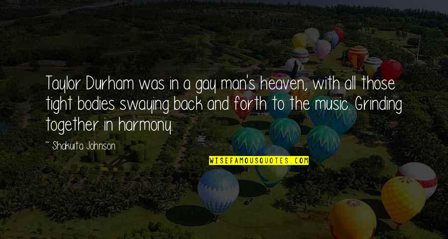 Harmony's Quotes By Shakuita Johnson: Taylor Durham was in a gay man's heaven,