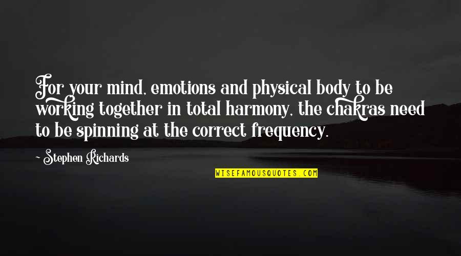 Harmony's Quotes By Stephen Richards: For your mind, emotions and physical body to Harmony's Quotes By Stephen Richards: For your mind, emotions and physical body to