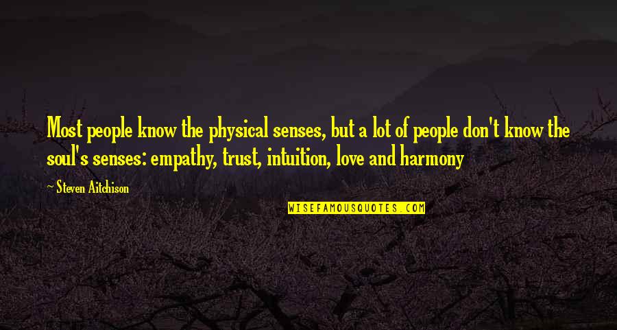 Harmony's Quotes By Steven Aitchison: Most people know the physical senses, but a Harmony's Quotes By Steven Aitchison: Most people know the physical senses, but a