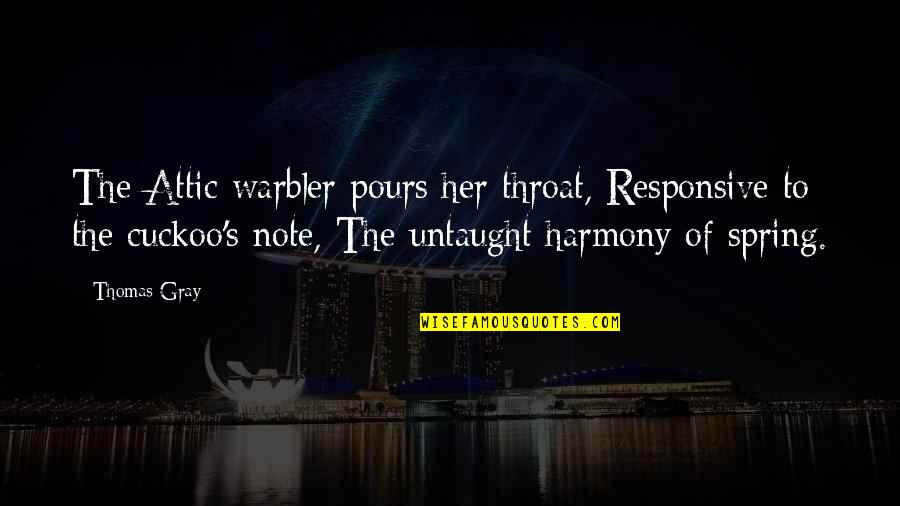 Harmony's Quotes By Thomas Gray: The Attic warbler pours her throat, Responsive to Harmony's Quotes By Thomas Gray: The Attic warbler pours her throat, Responsive to
