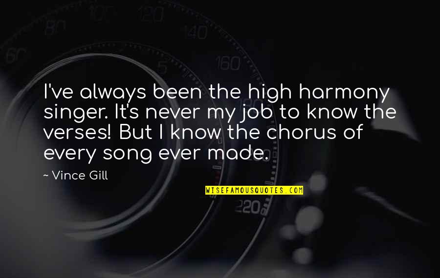 Harmony's Quotes By Vince Gill: I've always been the high harmony singer. It's Harmony's Quotes By Vince Gill: I've always been the high harmony singer. It's