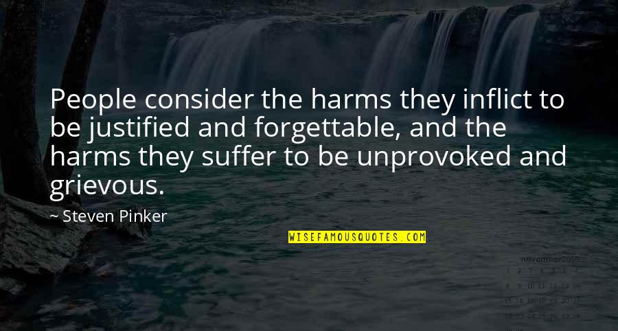 Harms Quotes By Steven Pinker: People consider the harms they inflict to be