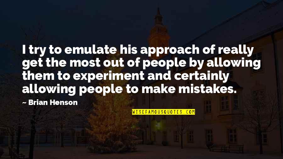 Harmutty Quotes By Brian Henson: I try to emulate his approach of really Harmutty Quotes By Brian Henson: I try to emulate his approach of really