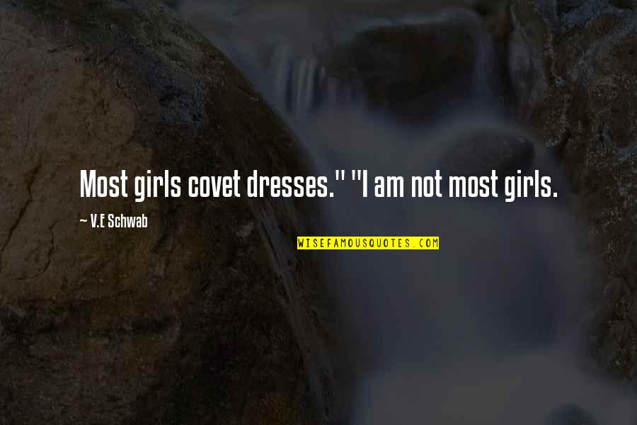 Harmy Kubiak Quotes By V.E Schwab: Most girls covet dresses." "I am not most