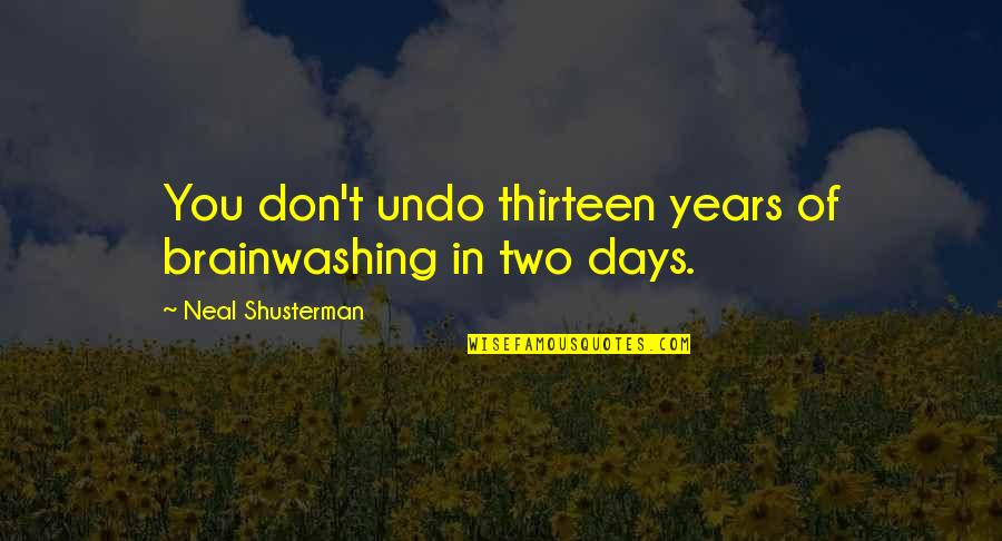 Harmy Quotes By Neal Shusterman: You don't undo thirteen years of brainwashing in Harmy Quotes By Neal Shusterman: You don't undo thirteen years of brainwashing in