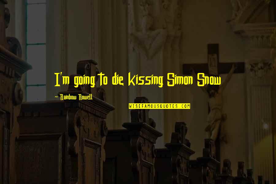 Harna Quotes By Rainbow Rowell: I'm going to die kissing Simon Snow