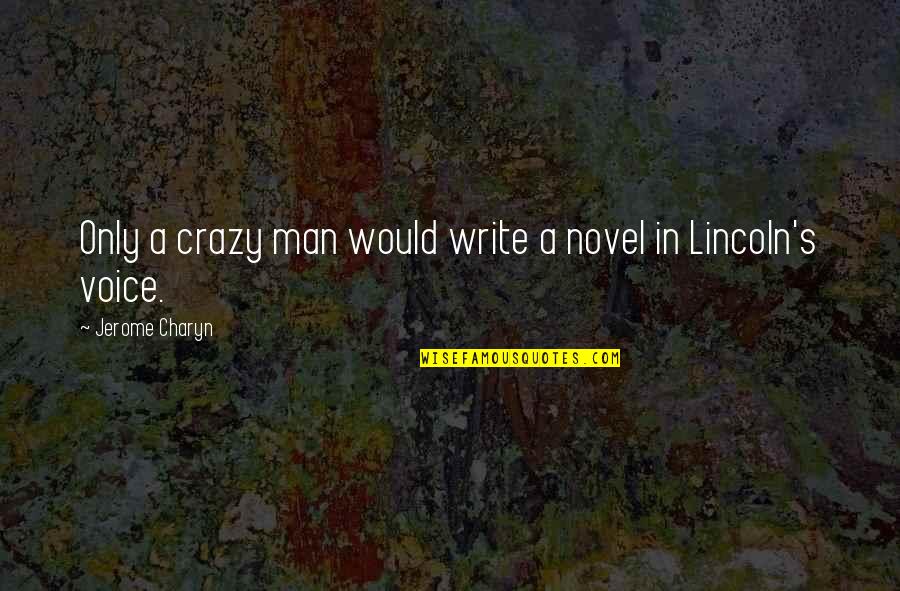 Harnal D Quotes By Jerome Charyn: Only a crazy man would write a novel