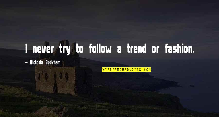 Harnath Clark Quotes By Victoria Beckham: I never try to follow a trend or Harnath Clark Quotes By Victoria Beckham: I never try to follow a trend or