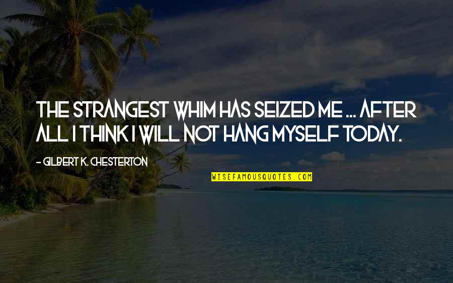 Harness Horse Racing Quotes By Gilbert K. Chesterton: The strangest whim has seized me ... After