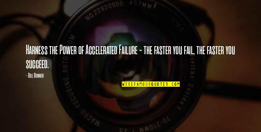 Harness Quotes By Bill Bonner: Harness the Power of Accelerated Failure - the