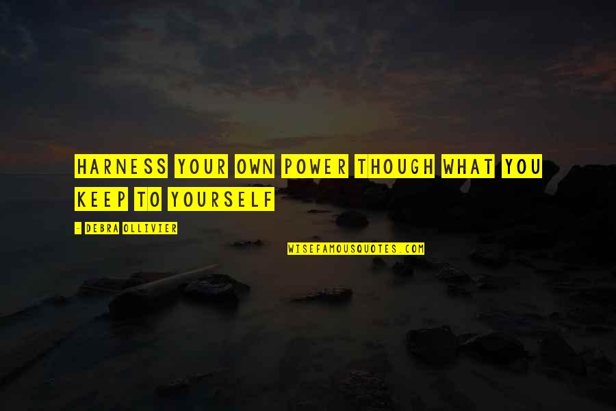 Harness Quotes By Debra Ollivier: Harness your own power though what you keep