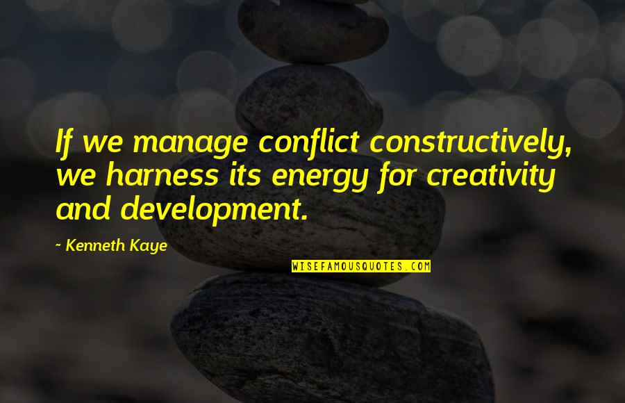Harness Quotes By Kenneth Kaye: If we manage conflict constructively, we harness its