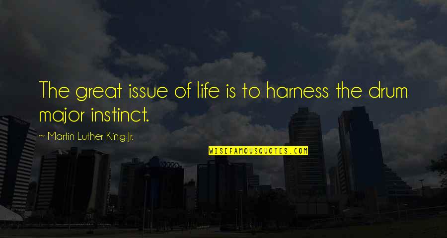 Harness Quotes By Martin Luther King Jr.: The great issue of life is to harness