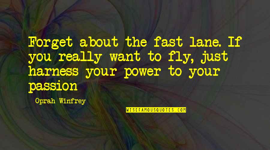 Harness Quotes By Oprah Winfrey: Forget about the fast lane. If you really