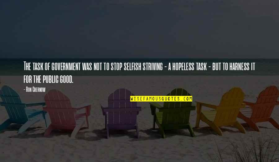 Harness Quotes By Ron Chernow: The task of government was not to stop Harness Quotes By Ron Chernow: The task of government was not to stop