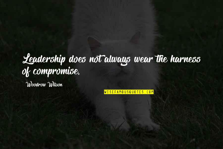 Harness Quotes By Woodrow Wilson: Leadership does not always wear the harness of