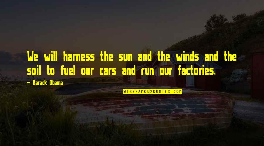 Harness The Wind Quotes By Barack Obama: We will harness the sun and the winds