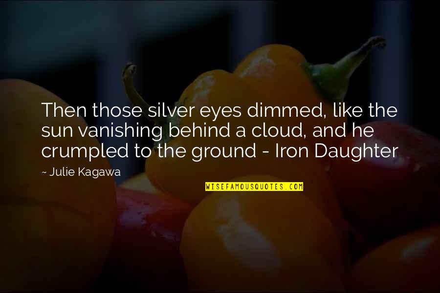 Harness Your Beauty Quotes By Julie Kagawa: Then those silver eyes dimmed, like the sun