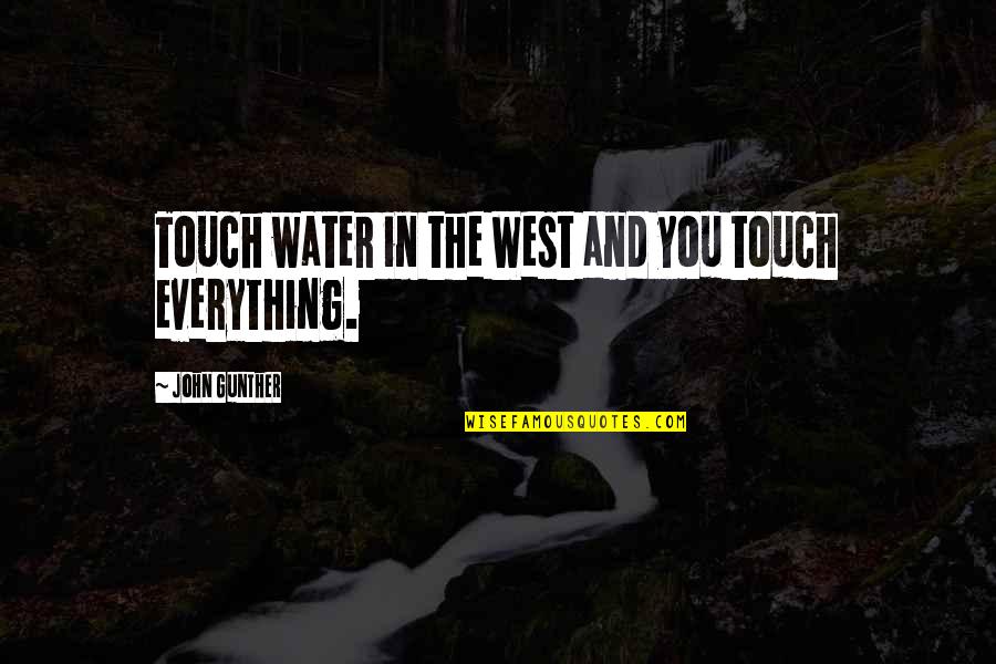 Harnick Md Quotes By John Gunther: Touch water in the West and you touch Harnick Md Quotes By John Gunther: Touch water in the West and you touch