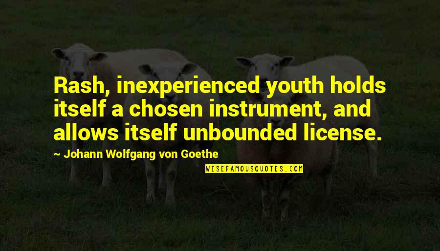 Harnisch Company Quotes By Johann Wolfgang Von Goethe: Rash, inexperienced youth holds itself a chosen instrument,