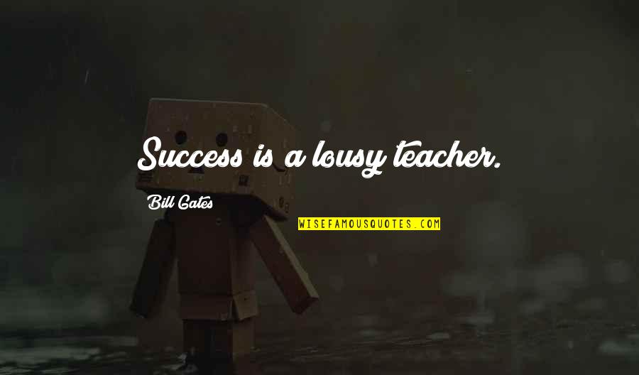 Harnischfechten Quotes By Bill Gates: Success is a lousy teacher.