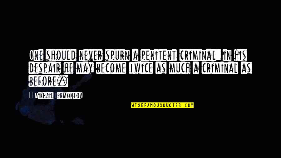 Harnischfechten Quotes By Mikhail Lermontov: One should never spurn a penitent criminal: in