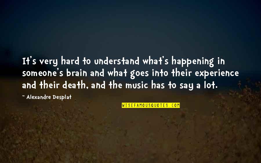 Harnum Industries Quotes By Alexandre Desplat: It's very hard to understand what's happening in Harnum Industries Quotes By Alexandre Desplat: It's very hard to understand what's happening in
