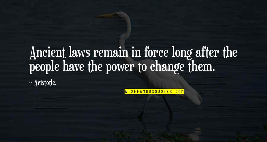 Harnum Pellet Quotes By Aristotle.: Ancient laws remain in force long after the