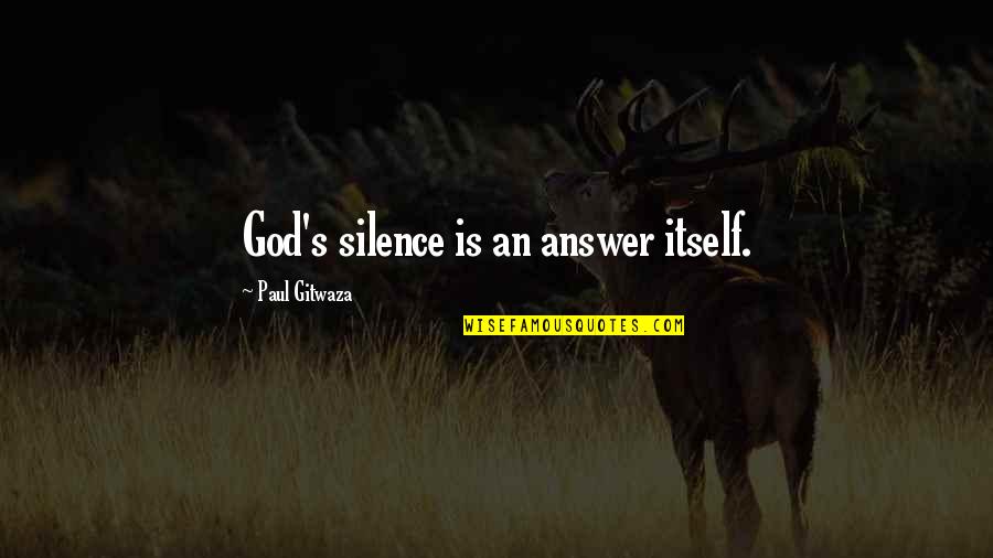 Haroche Wineland Quotes By Paul Gitwaza: God's silence is an answer itself.