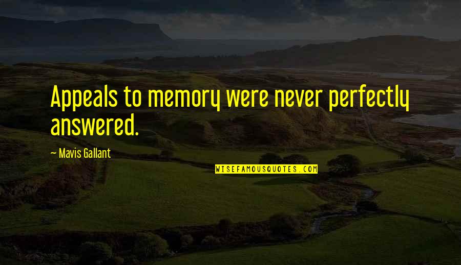 Harold And Kumar Goldstein Quotes By Mavis Gallant: Appeals to memory were never perfectly answered.