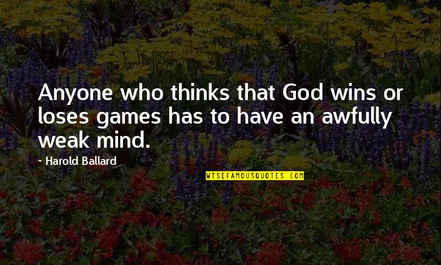 Harold Ballard Quotes By Harold Ballard: Anyone who thinks that God wins or loses