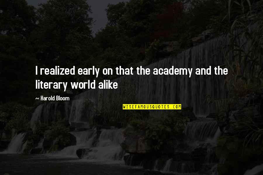 Harold Bloom Quotes By Harold Bloom: I realized early on that the academy and